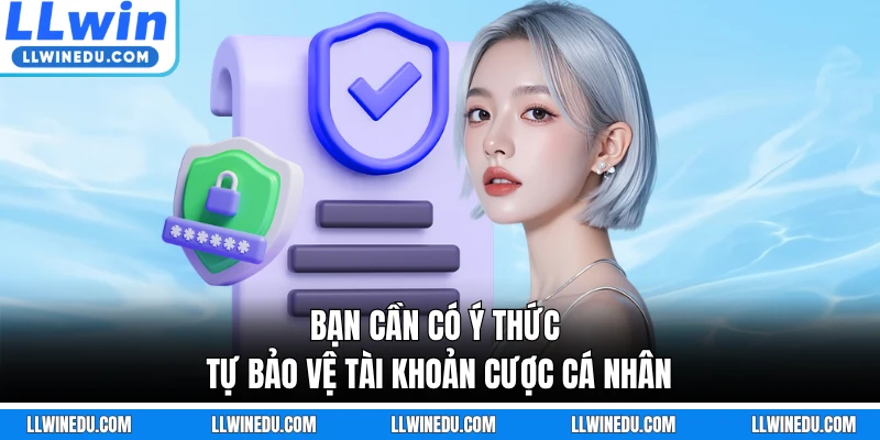 Bạn cần có ý thức tự bảo vệ tài khoản cược cá nhân
