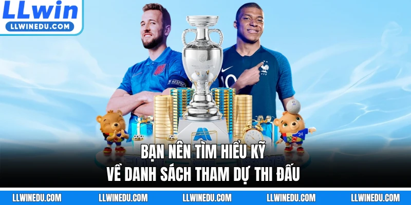 Bạn nên tìm hiểu kỹ về danh sách tham dự thi đấu