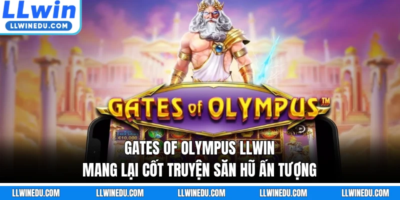 Gates of Olympus LLWIN mang lại cốt truyện săn hũ ấn tượng