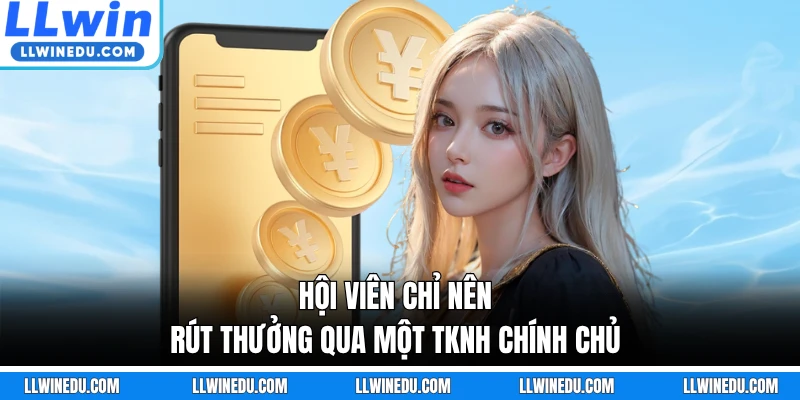 Hội viên chỉ nên rút thưởng qua một TKNH chính chủ
