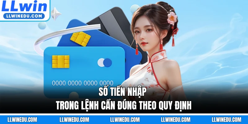 Số tiền nhập trong lệnh cần đúng theo quy định